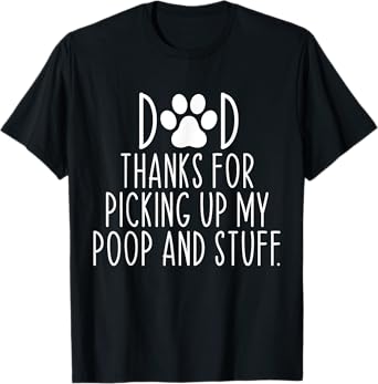 Dad Thanks For Picking Up My Poop and Stuff Dog Cat Funny T-Shirt