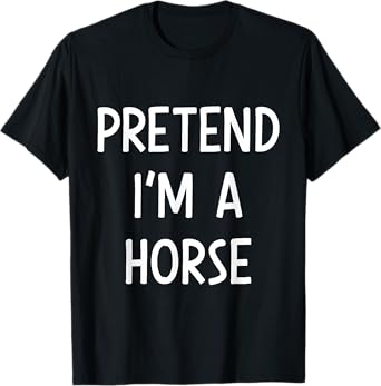 Pretend Im a horse easy lazy costume for halloween party T-Shirt