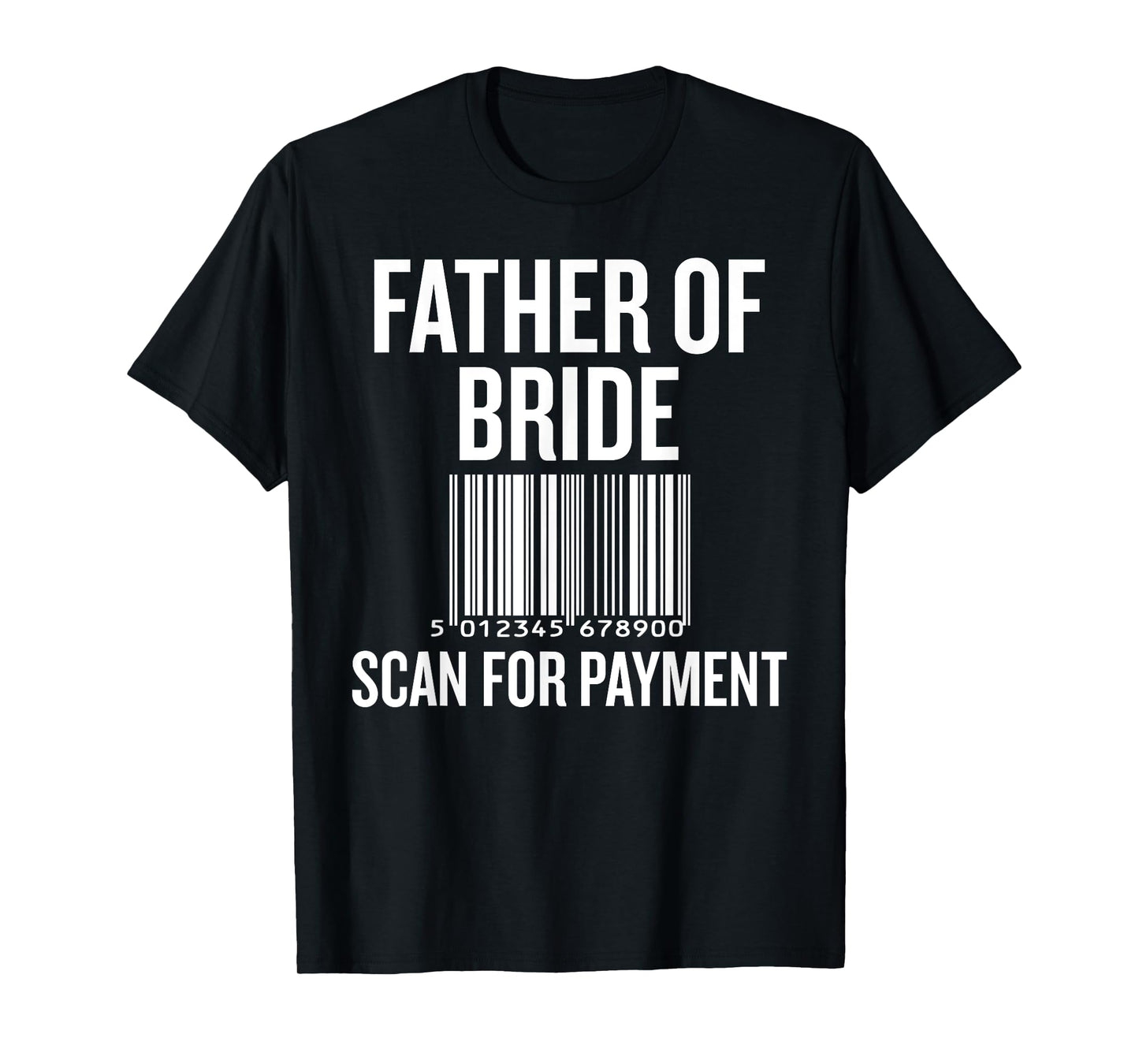 Father of Bride Scan for Payment Funny Wedding Preparation T-Shirt