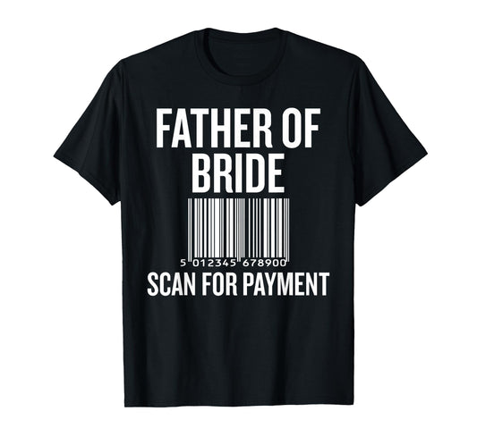 Father of Bride Scan for Payment Funny Wedding Preparation T-Shirt