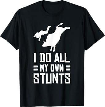 Funny Bull Rider I Do All My Own Stunts T Shirt T-Shirt