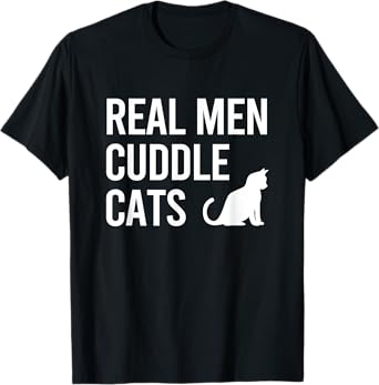 Real Men Cuddle Cats Funny Gift T-Shirt