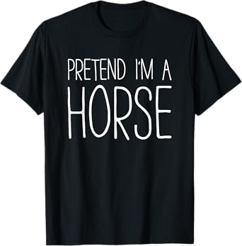Pretend I'm A Horse Shirt Adult Kids Men Women Costume T-Shirt