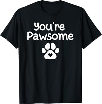 You're Pawsome Funny Dog Dad Dog Lovers Paws Pun Joke Cats T-Shirt for Men Women