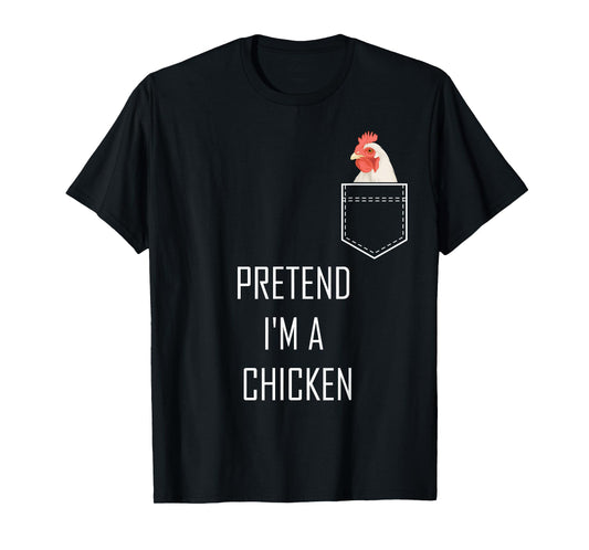 Pretend Im A Chicken Funny Halloween Costume Farm Animal T-Shirt