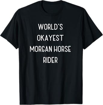 World's Okayest Morgan Horse T-Shirt Funny Equestrian Gift