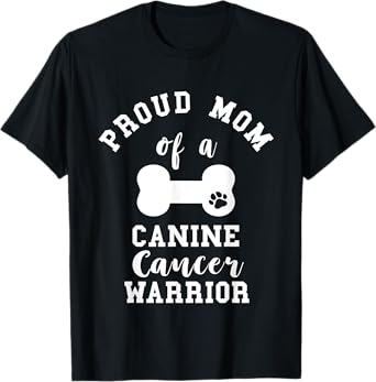 Proud Mom Canine Cancer Mother Pet Dog Bone Cancer Mama T-Shirt