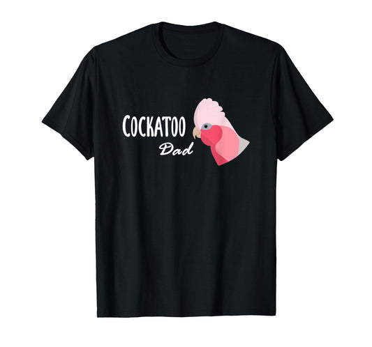 Cockatoo Dad - Galah Cockatoo Parrot T-Shirt