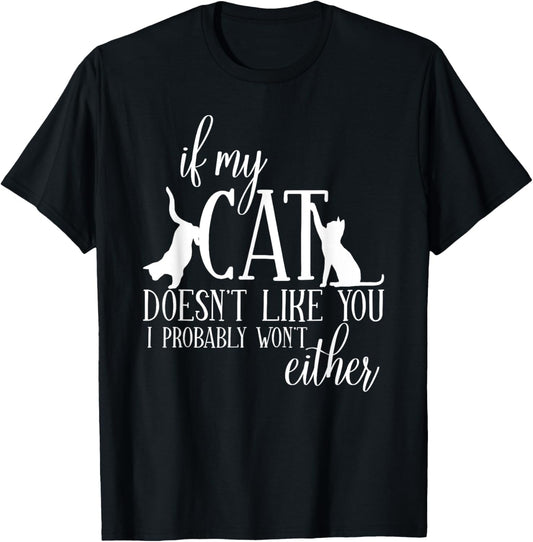 If my Cat doesn't like you... Funny saying Funny Cat T-Shirt