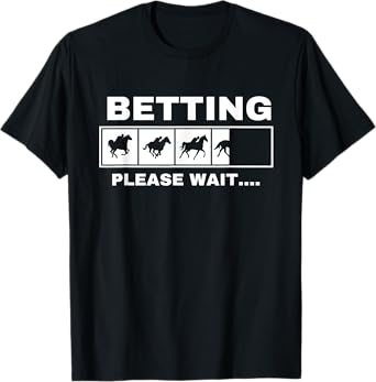 Betting Horse Races Please Wait Gambling Horse Racing T-Shirt
