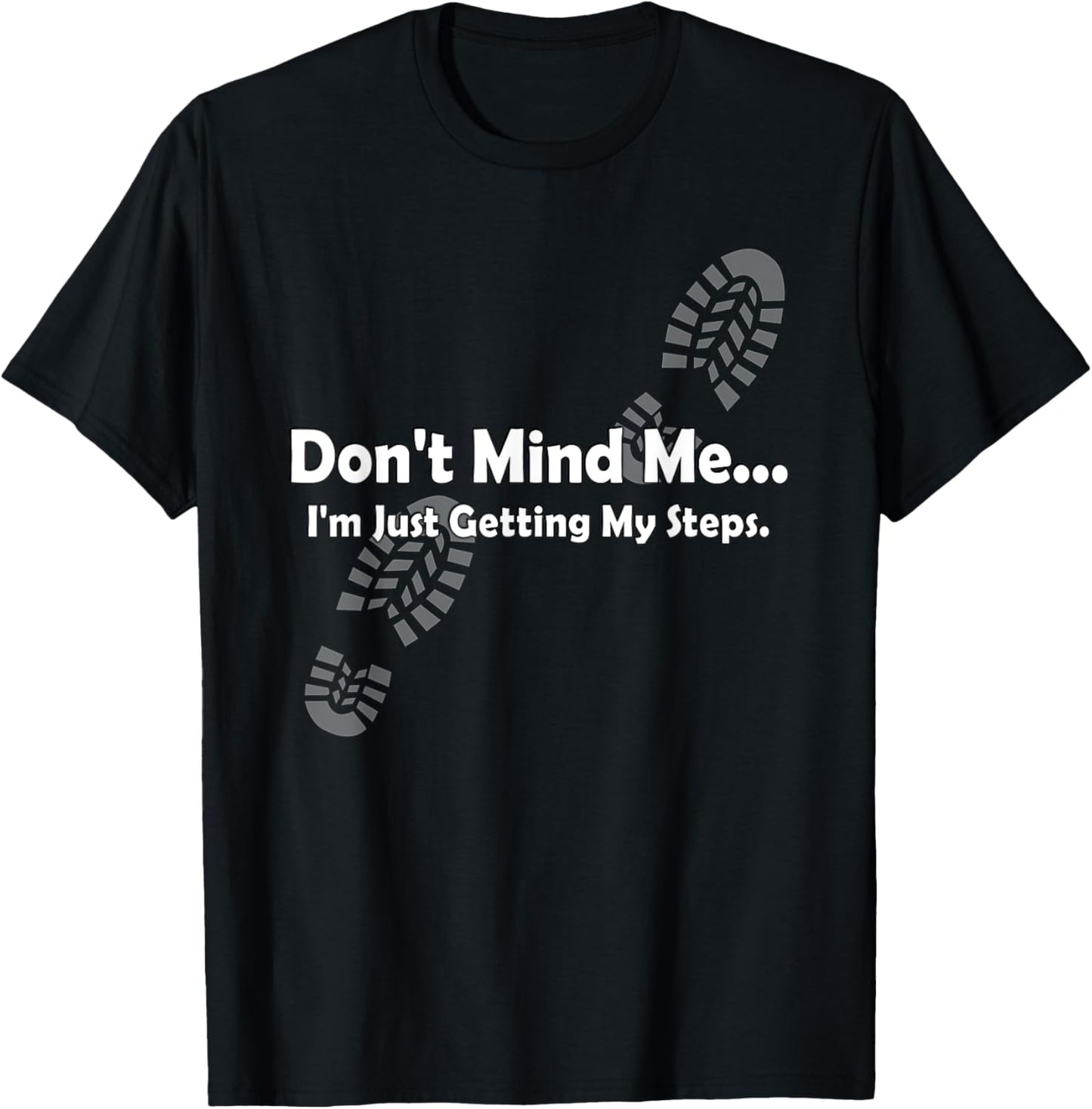 "Don't Mind Me...I'm Just Getting My Steps" Funny Walking T-Shirt