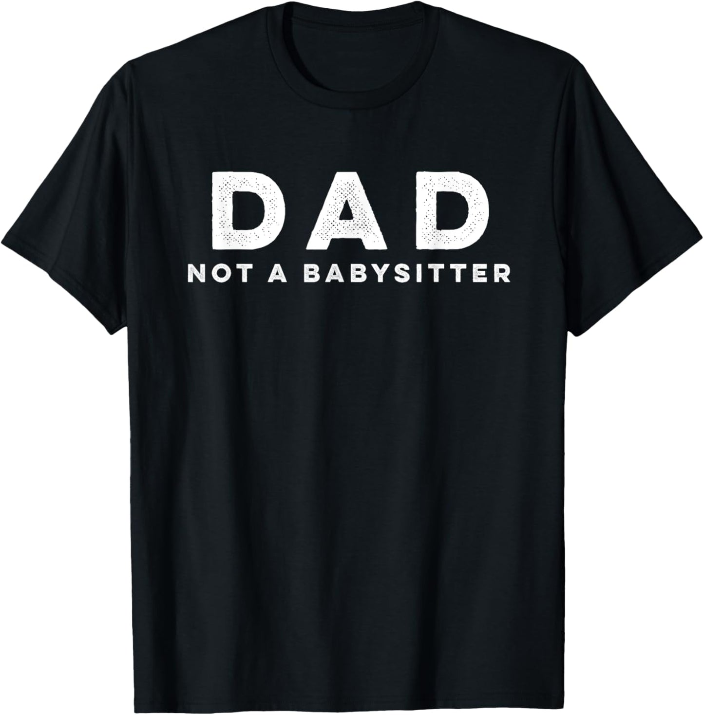 'Dad Not A Babysitter' Father Funny Parenting T-Shirt