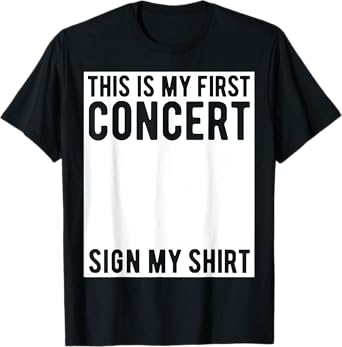 This Is My First Concert Sign My Shirt Funny Music Event T-Shirt