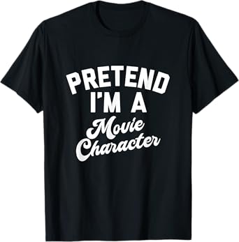 PRETEND I'M A MOVIE CHARACTER Funny Simple Halloween Costume T-Shirt
