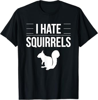 I Hate Squirrels Funny Saying Squirrel Chipmunk Gag Idea T-Shirt