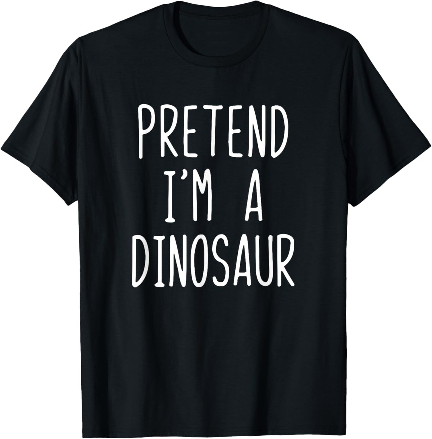 Pretend I'm A Dinosaur Costume Halloween Lazy Easy T-Shirt