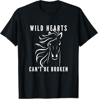 Wild Hearts Can't Be Broken, Horse Lover. Loves Horses Quote T-Shirt