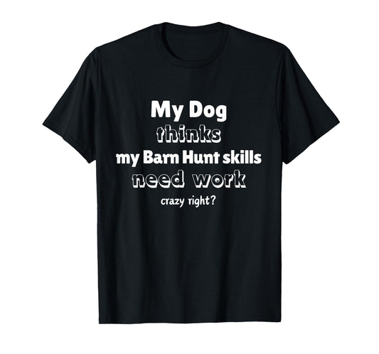 Funny Barn Hunt - Dog Thinks My Barn Hunt Skills Need Work T-Shirt