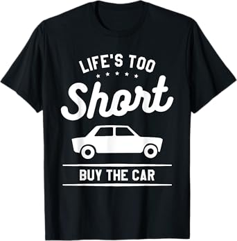 Life's Too Short Buy The Car Auto Salesman Salesperson T-Shirt