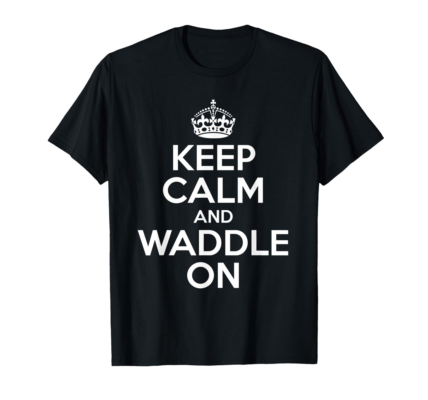 Keep Calm And Waddle On T-Shirt
