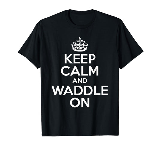 Keep Calm And Waddle On T-Shirt