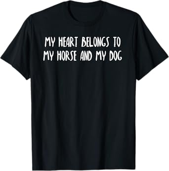 My Heart Belongs to My Horse and Dog Funny Horse Dog Lover Men Women Kids T-Shirt