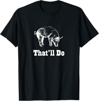 That'll Do Pig - Funny Graphic T-Shirt T-Shirt