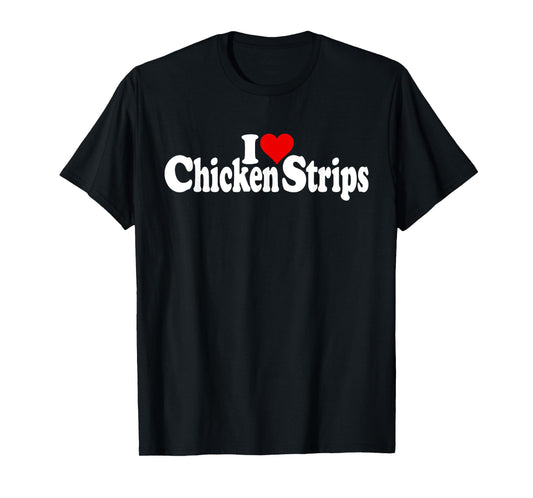 I LOVE HEART CHICKEN STRIPS TENDERS T-Shirt