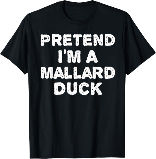 PRETEND I'M A MALLARD DUCK Funny Halloween DIY Costume T-Shirt