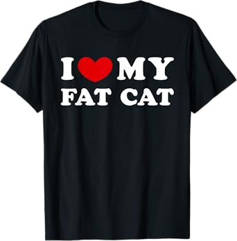 I Love My Fat Cat, I Heart My Fat Cat T-Shirt for Men Women Girls Kids