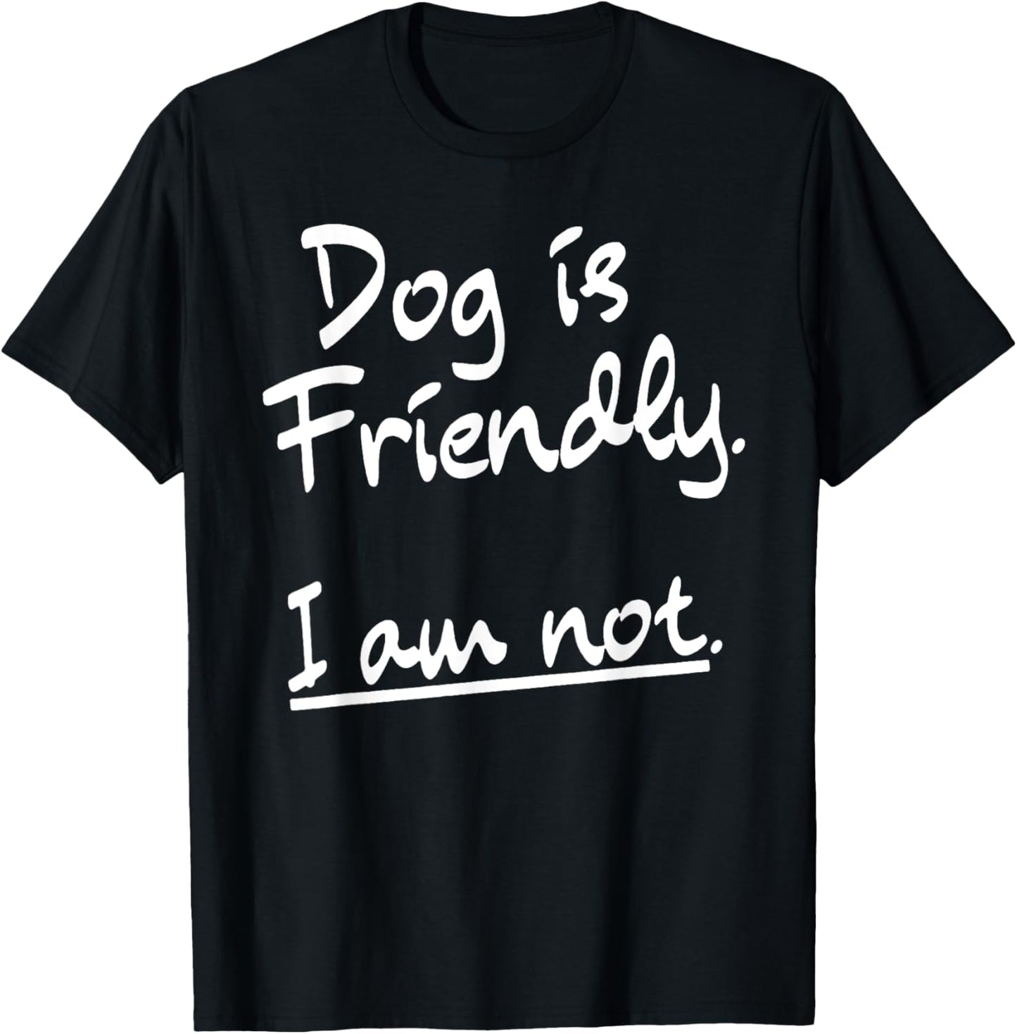 Dog Is Friendly I Am Not Funny Introvert Dog Pet Lover T-Shirt