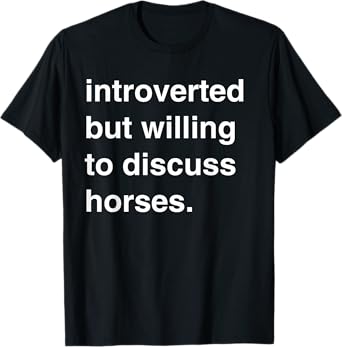Introverted but Willing to Discuss Horses Shirt T-Shirt