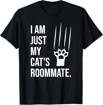 I am just my cat's roommate - Funny Saying for Cat Lovers T-Shirt for Men Women Kids