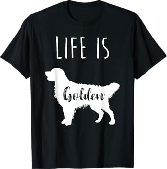 Golden Retriever Life is Golden T-Shirt