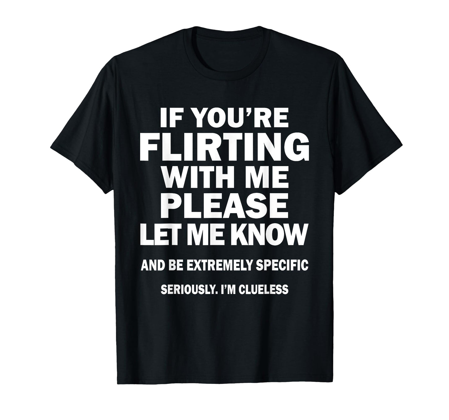 If You're Flirting With Me Please Let Me Know And Extremely T-Shirt