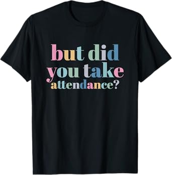 But Did You Take Attendance School Secretary T-Shirt