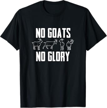 Farmer Goat Designs No Goats No Glory Goat Lover Black Modern Letter Print T-Shirt