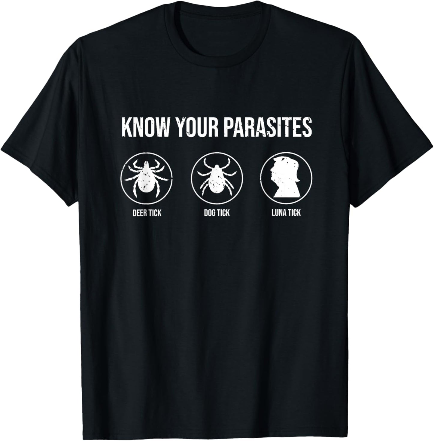 Know Your Parasites Deer Tick Dog Tick Luna Tick Anti-Trump T-Shirt