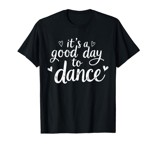 It's A Good Day To Dance Funny Dancer Dancing Dance Teacher T-Shirt