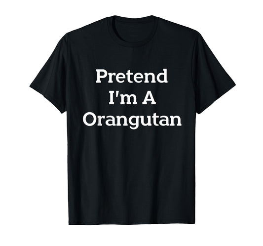 Pretend I'm An Orangutan Costume Party Funny Halloween T-Shirt