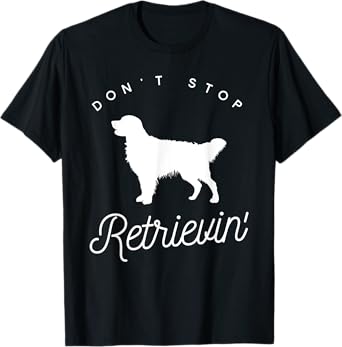 Golden Retriever Don't Stop Retrieving Shirt