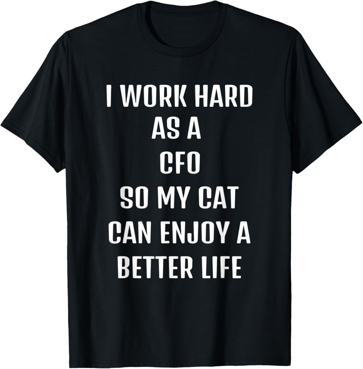 I worked hard as a CFO for my cats lifestyle T-Shirt
