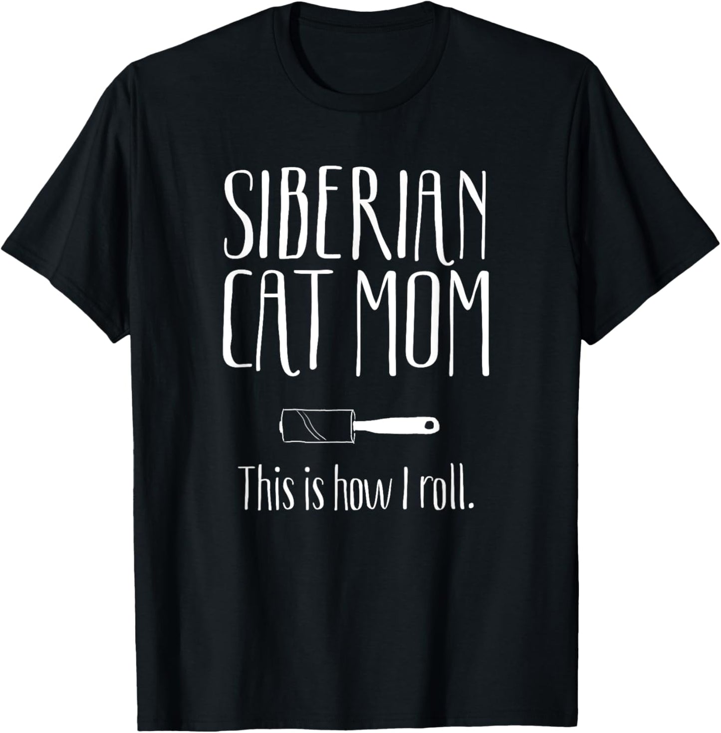 Siberian Cat Mom This is How I Roll Funny Gift Siberian Cat T-Shirt