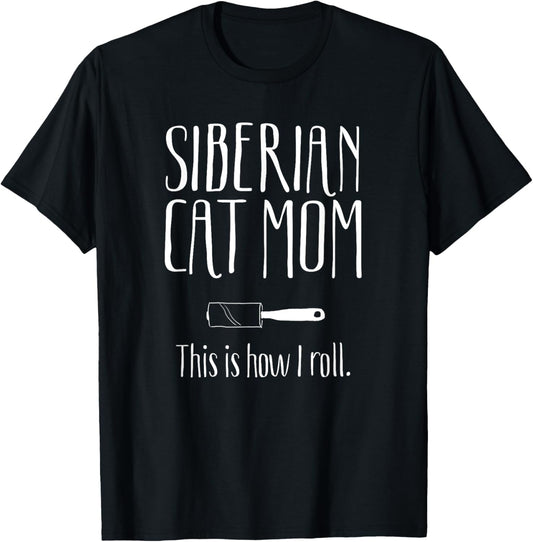 Siberian Cat Mom This is How I Roll Funny Gift Siberian Cat T-Shirt