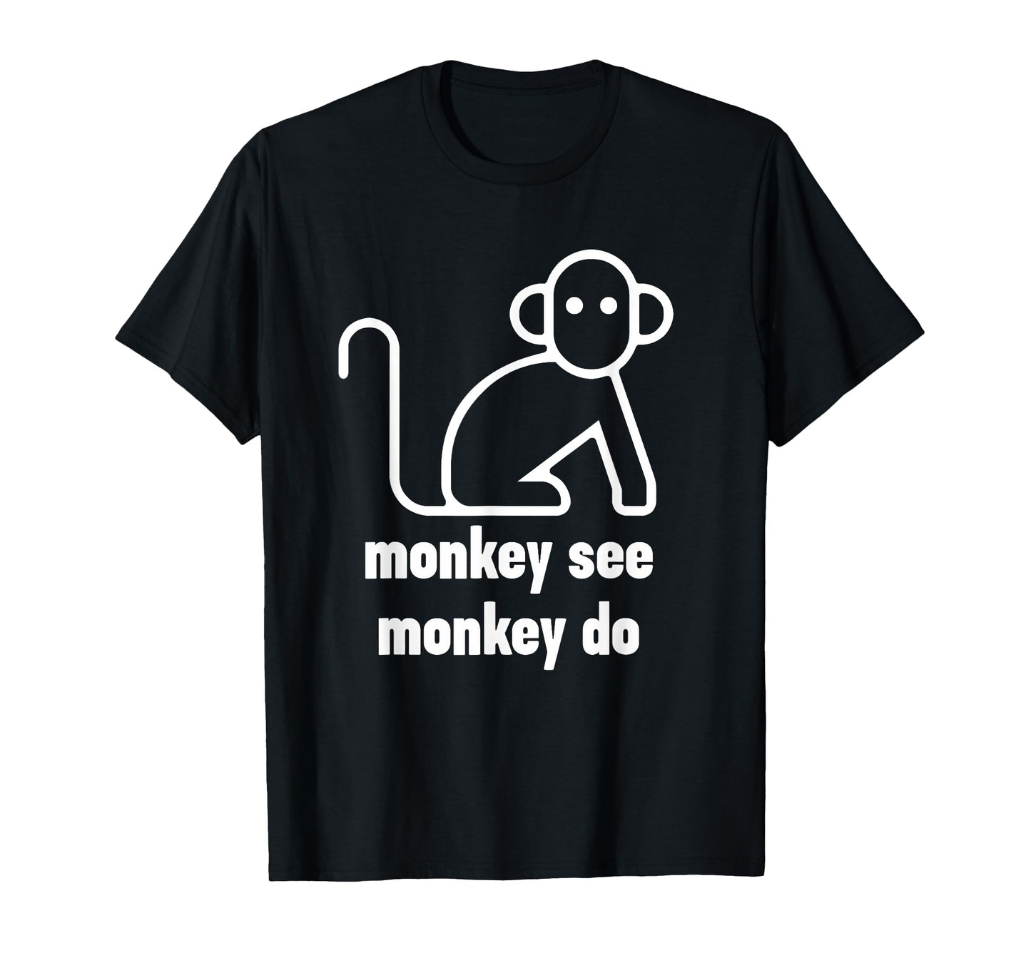 Monkey See Monkey Do Funny T-Shirt T-Shirt