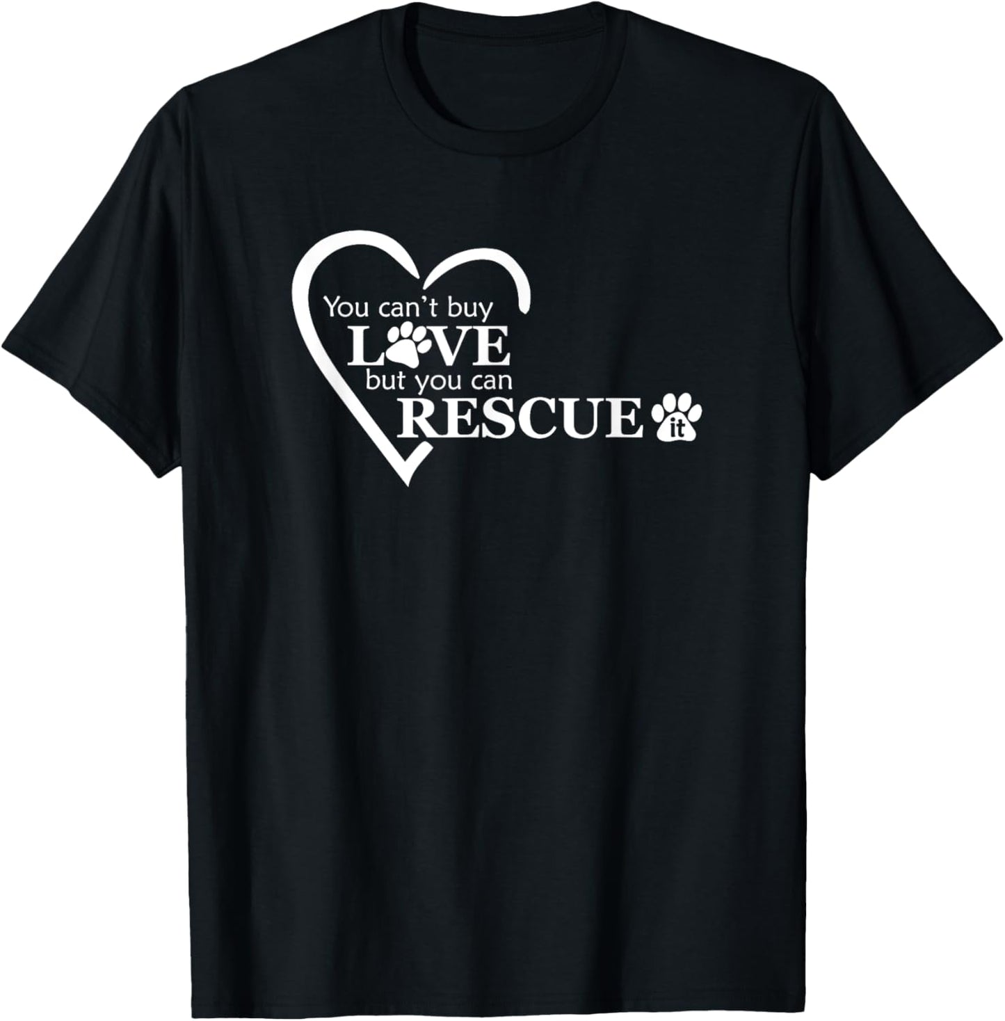 You Can't Buy Love, But You Can Rescue It - Animal Shelters T-Shirt