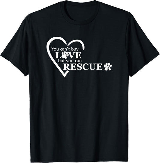 You Can't Buy Love, But You Can Rescue It - Animal Shelters T-Shirt