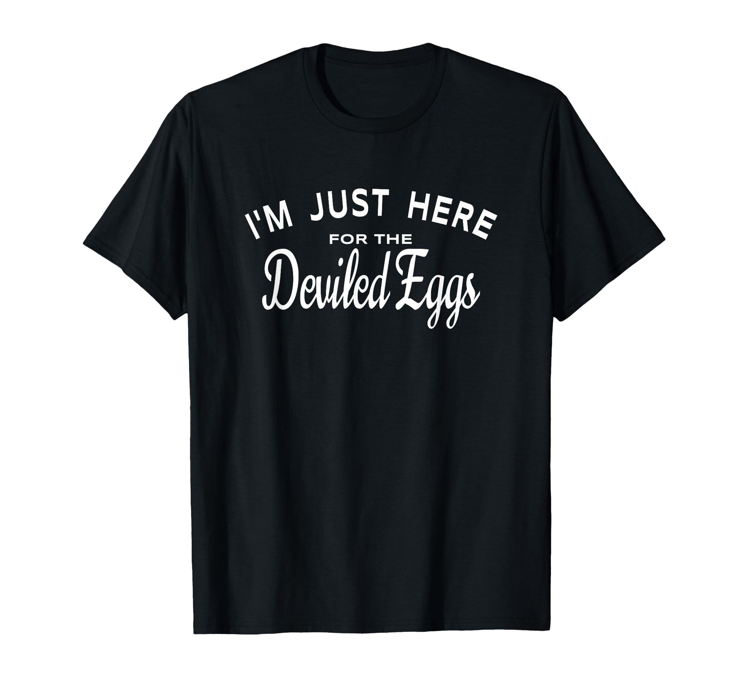 I'm Just Here For The Deviled Eggs - Funny Easter Food Joke T-Shirt
