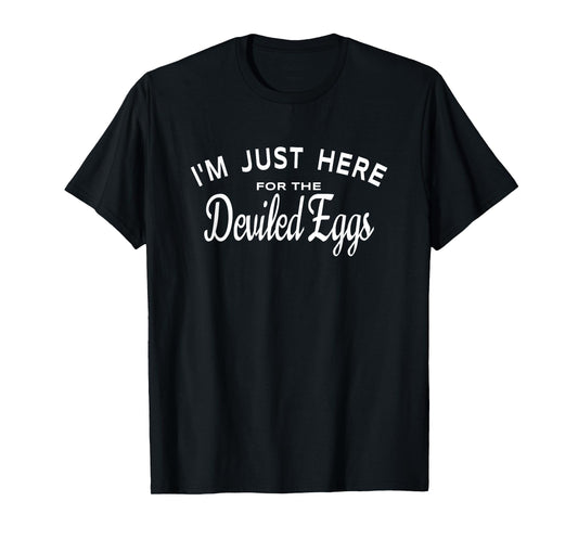 I'm Just Here For The Deviled Eggs - Funny Easter Food Joke T-Shirt