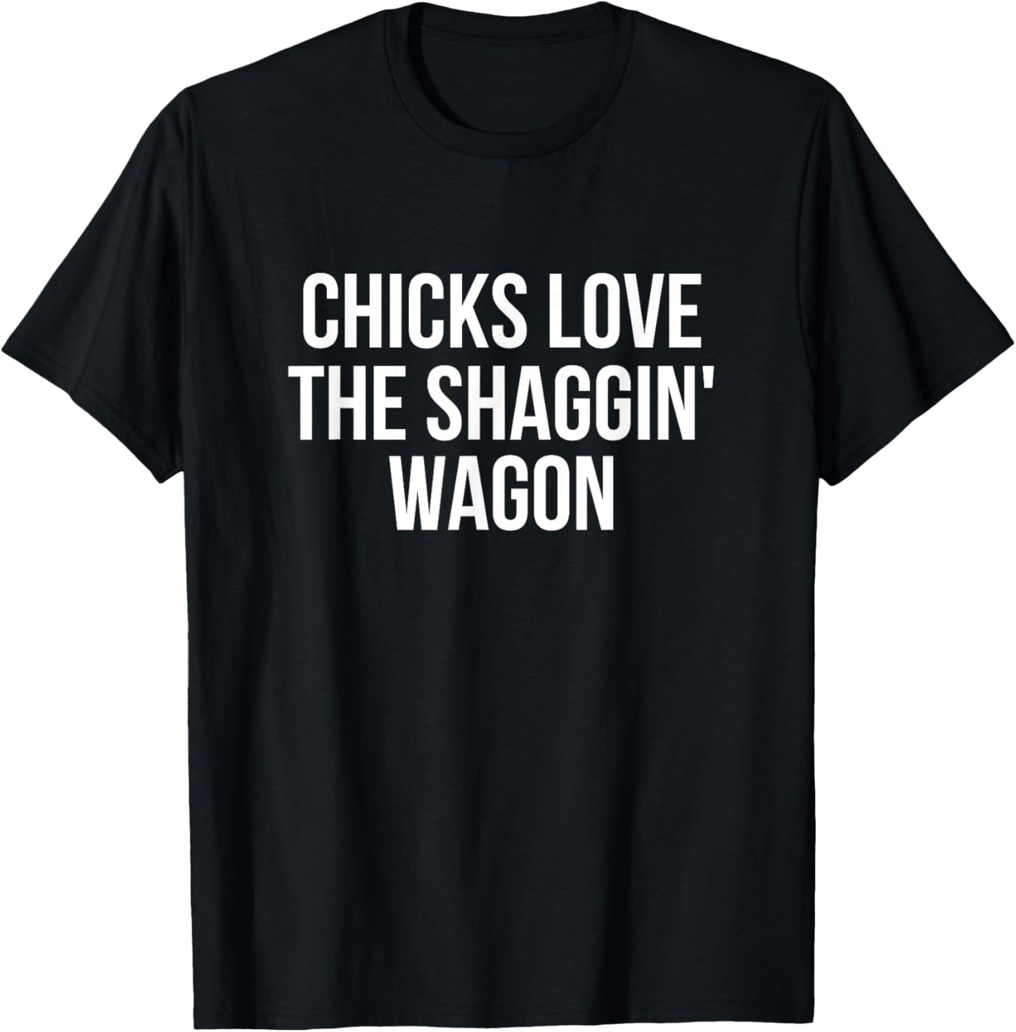 Chicks Love The Shaggin' Wagon Funny T-Shirt T-Shirt